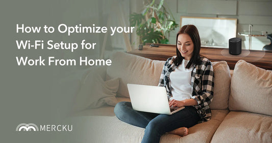 How to Optimize your Wi-Fi for Work from Home