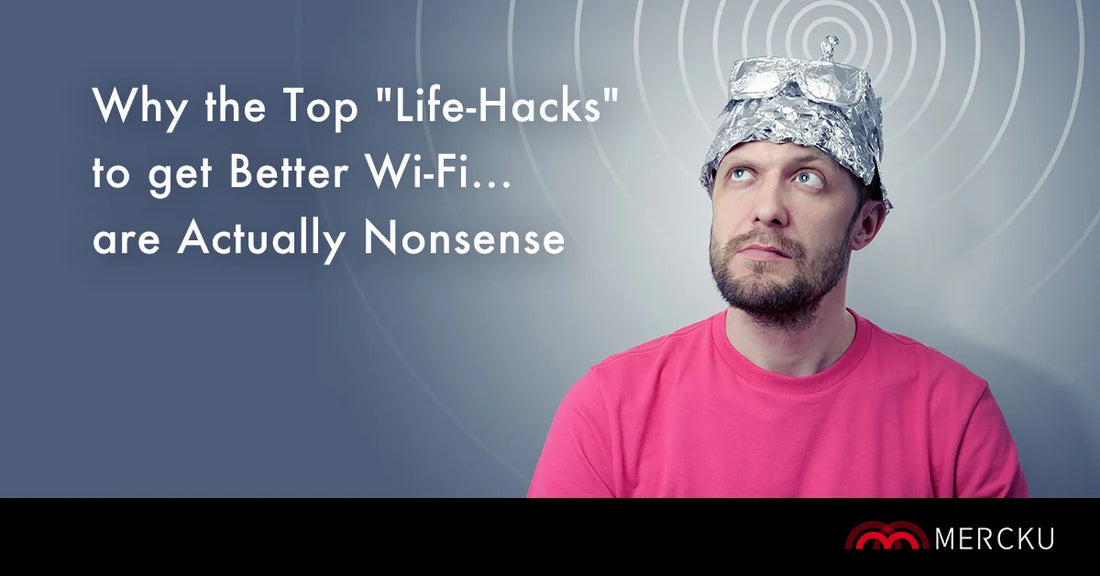 Why the Top "Life-Hacks" to get Better Wi-Fi... are Actually Nonsense